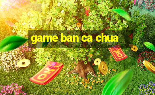 game ban ca chua