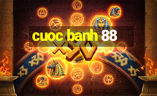 cuoc banh 88