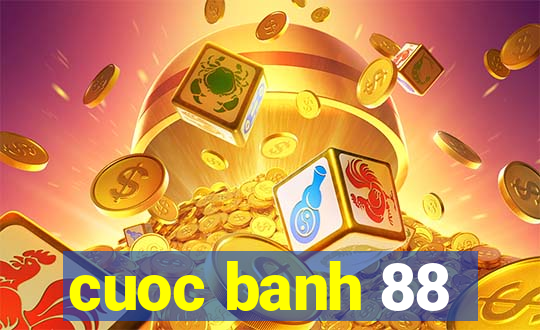 cuoc banh 88