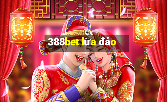 388bet lừa đảo