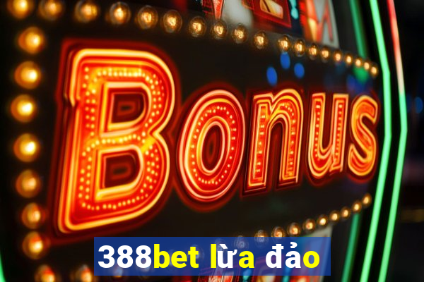 388bet lừa đảo