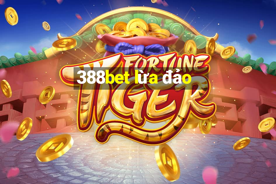 388bet lừa đảo