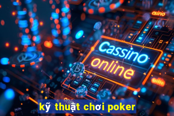 kỹ thuật chơi poker