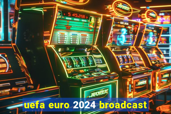 uefa euro 2024 broadcast