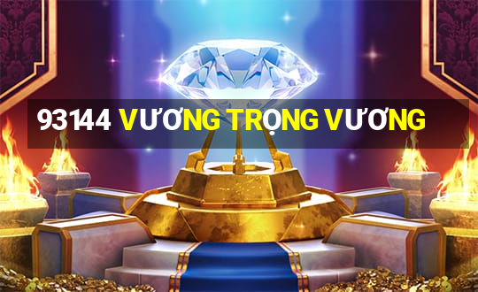 93144 VƯƠNG TRỌNG VƯƠNG