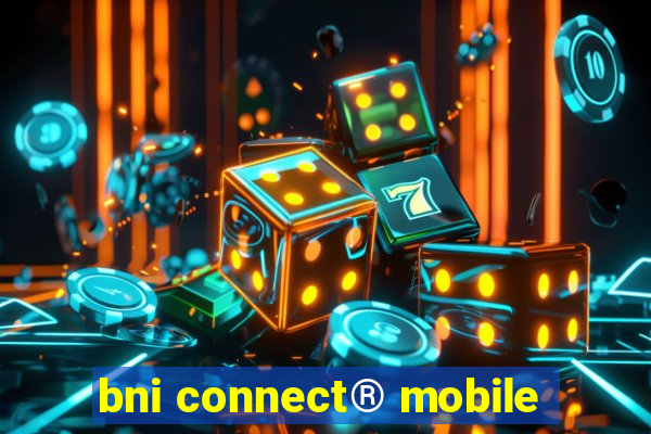 bni connect® mobile