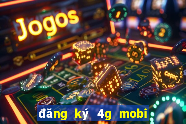 đăng ký 4g mobi tháng 50k