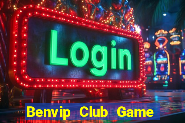 Benvip Club Game Bài Đổi Thưởng