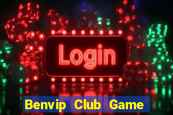 Benvip Club Game Bài Đổi Thưởng