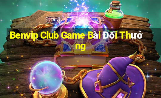 Benvip Club Game Bài Đổi Thưởng