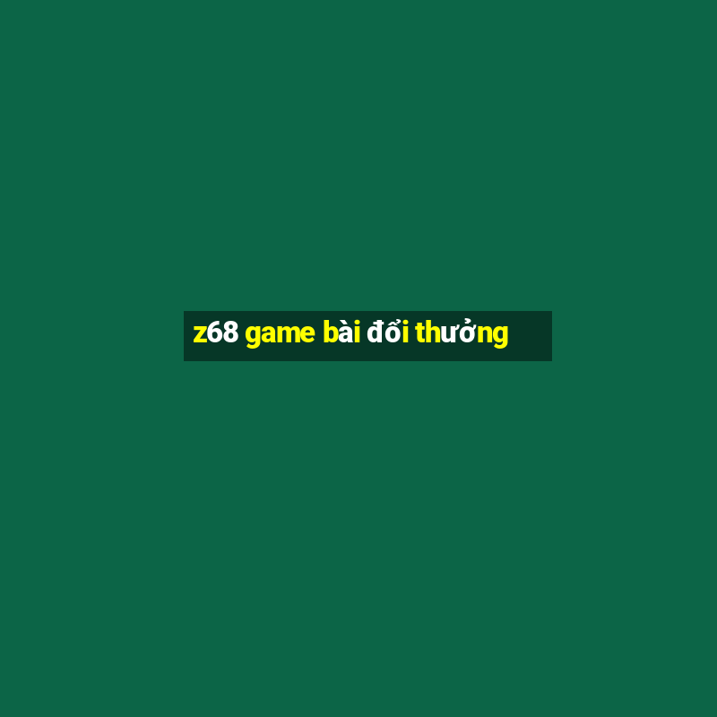 z68 game bài đổi thưởng