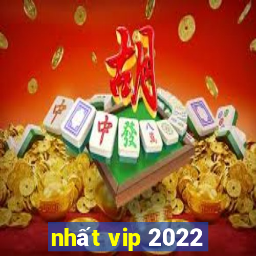 nhất vip 2022