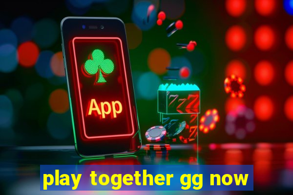 play together gg now