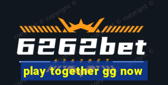 play together gg now