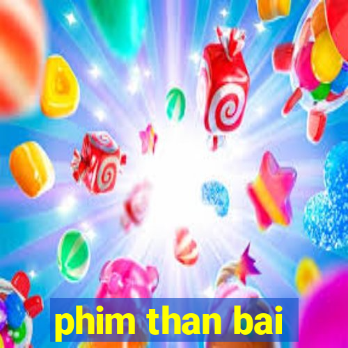 phim than bai