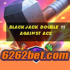 blackjack double 11 against ace