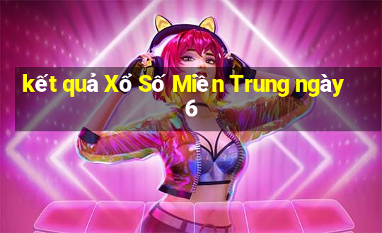 kết quả Xổ Số Miền Trung ngày 6