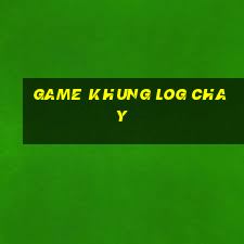 game khung log chay