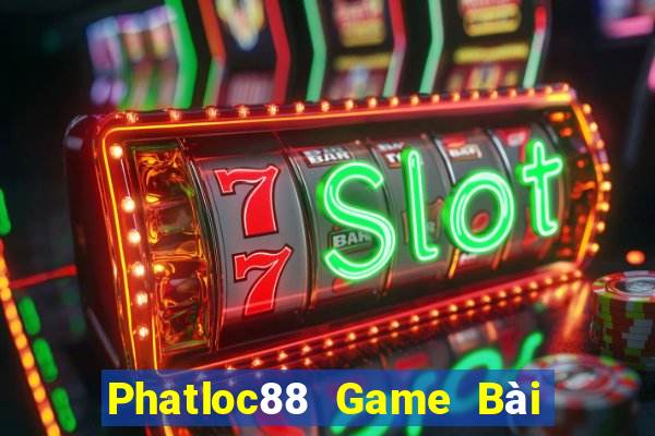 Phatloc88 Game Bài Miễn Phí