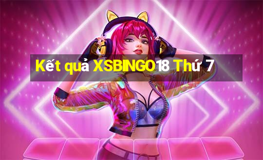 Kết quả XSBINGO18 Thứ 7