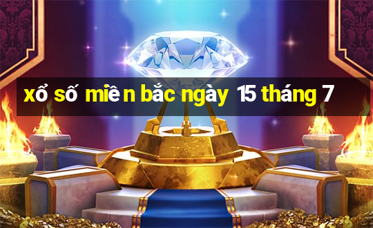 xổ số miền bắc ngày 15 tháng 7