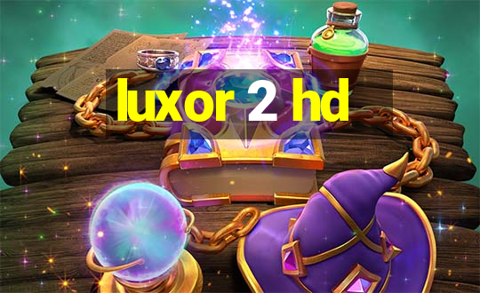 luxor 2 hd