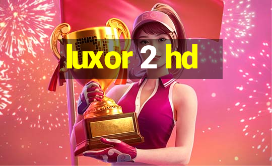 luxor 2 hd