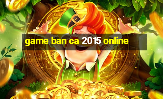 game ban ca 2015 online