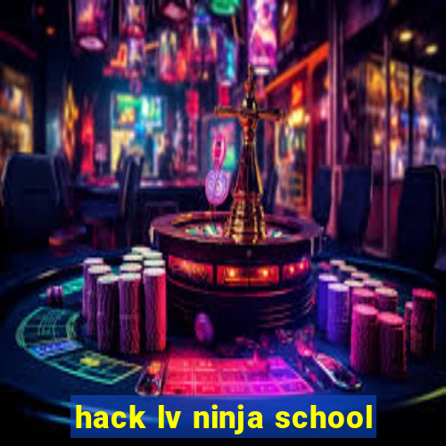 hack lv ninja school