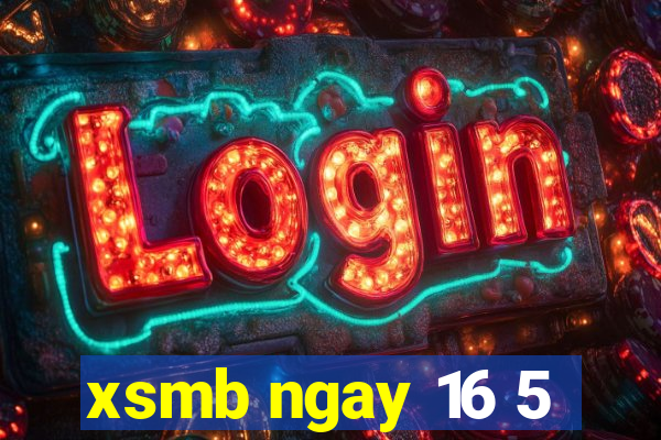 xsmb ngay 16 5