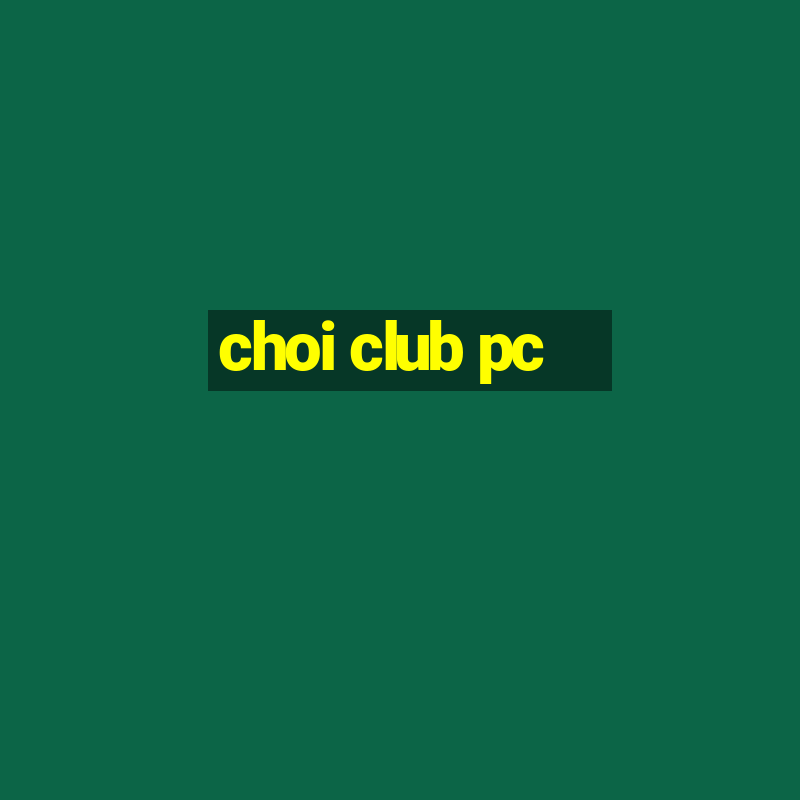 choi club pc