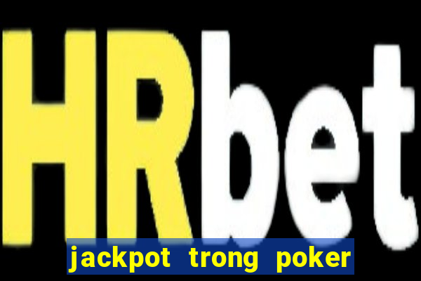 jackpot trong poker là gì