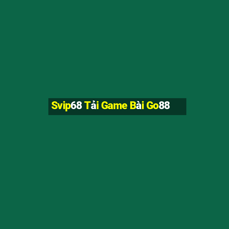 Svip68 Tải Game Bài Go88