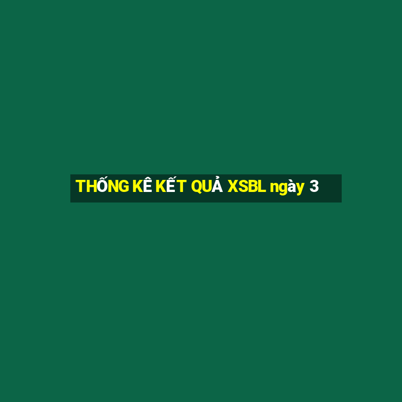 THỐNG KÊ KẾT QUẢ XSBL ngày 3