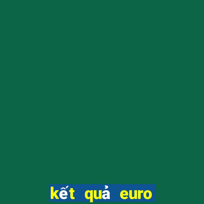 kết quả euro vòng loại euro