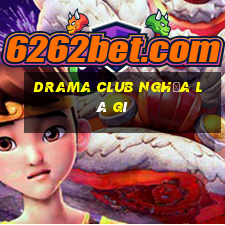 drama club nghĩa là gì