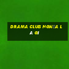 drama club nghĩa là gì