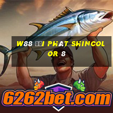 W88 đại phát Shincolor 8