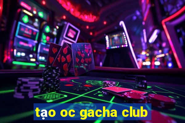 tạo oc gacha club