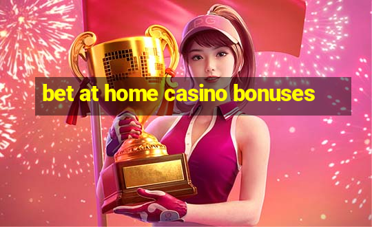 bet at home casino bonuses