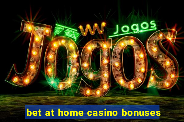 bet at home casino bonuses