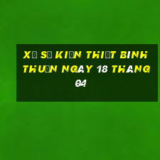 xổ số kiến thiết bình thuận ngày 18 tháng 04