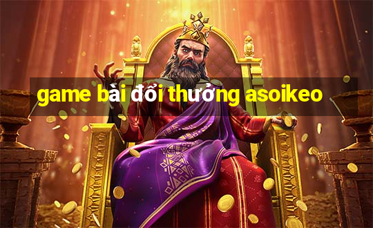 game bài đổi thưởng asoikeo