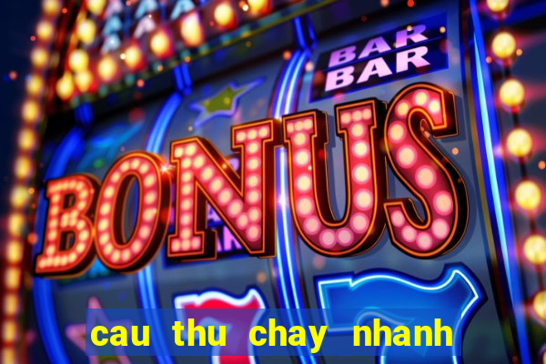 cau thu chay nhanh nhat fifa