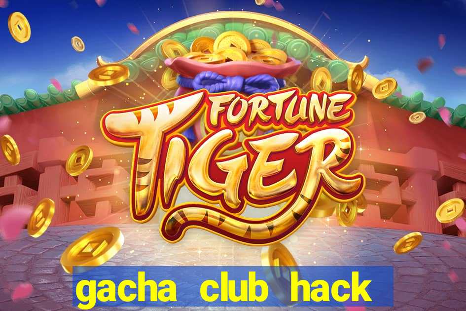 gacha club hack mod apk