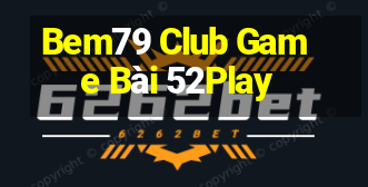 Bem79 Club Game Bài 52Play