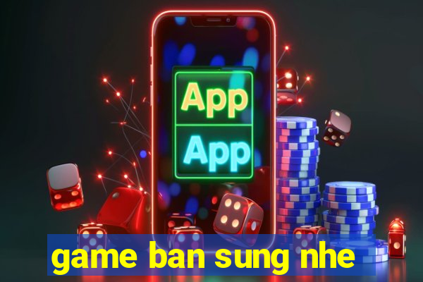 game ban sung nhe