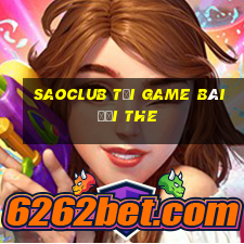 Saoclub Tại Game Bài Đổi The