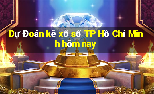 Dự Đoán kê xổ số TP Hồ Chí Minh hôm nay