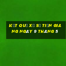 kết quả xổ số tiền giang ngày 9 tháng 5